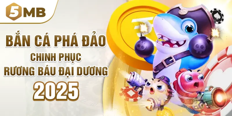 Bắn Cá Phá Đảo - Chinh Phục Rương Báu Đại Dương 2025