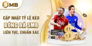 Cập Nhật Tỷ Lệ Kèo Bóng Đá 5mb Liên Tục, Chuẩn Xác