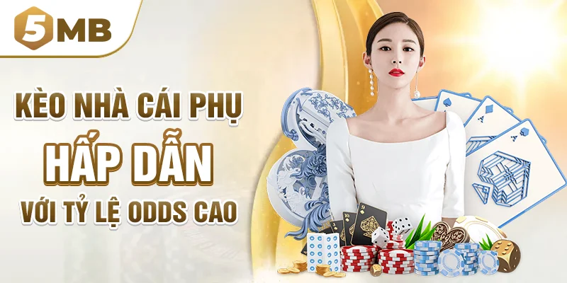 Kèo nhà cái phụ hấp dẫn với tỷ lệ odds cao