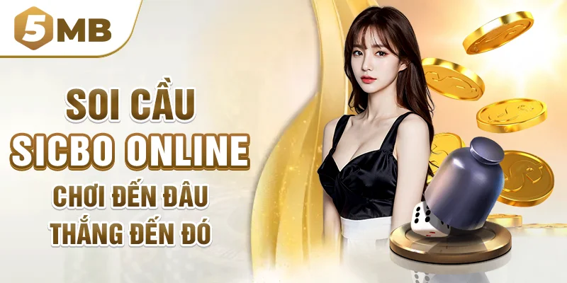 Soi cầu sicbo online - Chơi đến đâu thắng đến đó