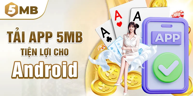 Tải app 5mb tiện lợi cho Android