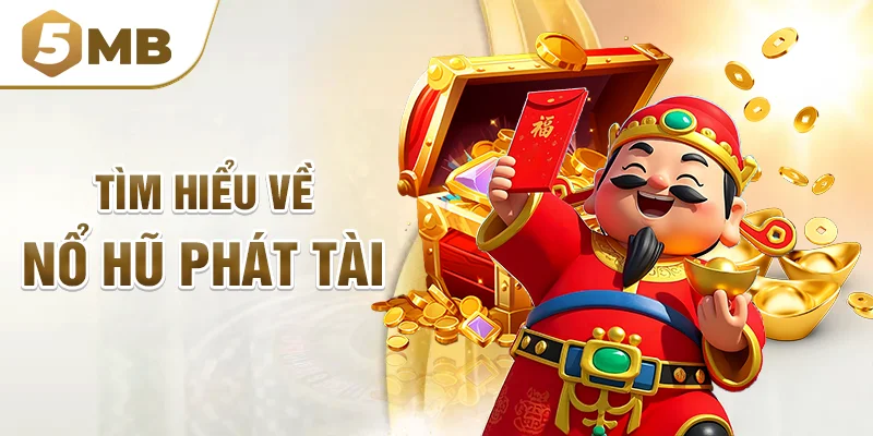 Tìm hiểu về nổ hũ phát tài